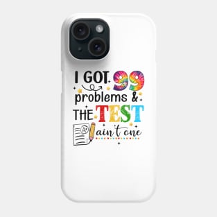 I Got 99 Problems And The Test Day Ain't One Funny Student Phone Case