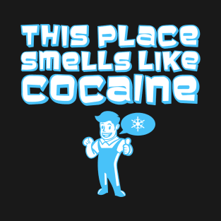 This Place Smells Like Cocaine T-Shirt