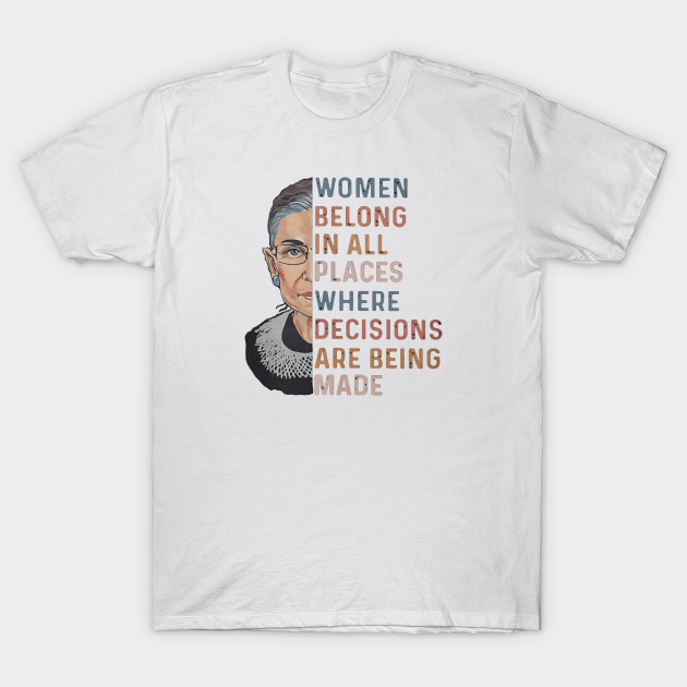 Ruth Bader Ginsburg - Dissent Rbg Women Belong In All Places - T-Shirt