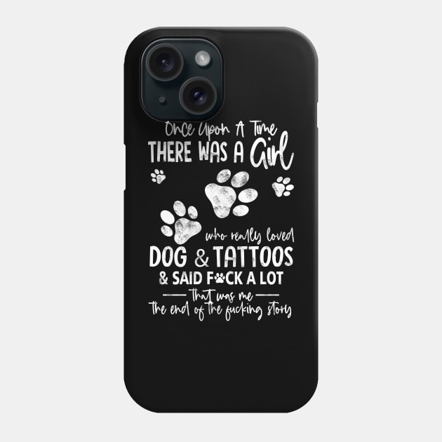 There Was A Girl Who Really Loved Dogs And Tattoos Funny Gift For Dog Lover - Tattoo Lover Phone Case by Otis Patrick