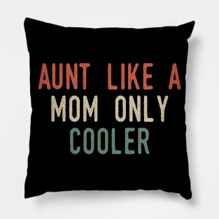 Aunt Like A Mom But Cooler Pillow