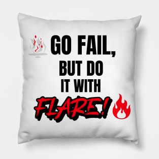 Go Fail, But Do It With Flare Pillow