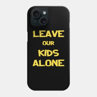 leave our kids alone Phone Case