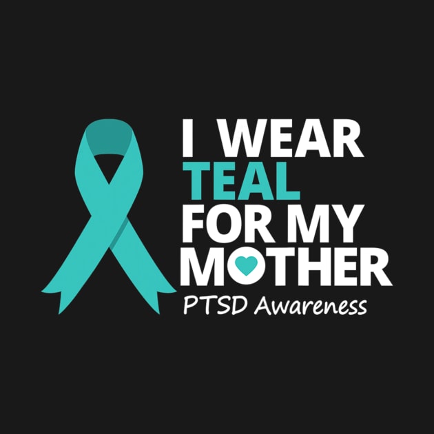 I Wear Teal For My Mom Ptsd Awareness Teal Ribbon by hony.white