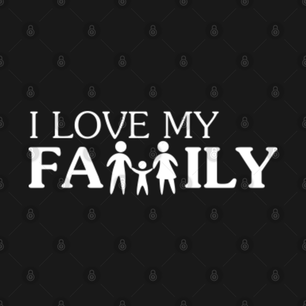 Disover I love my family - Family - T-Shirt