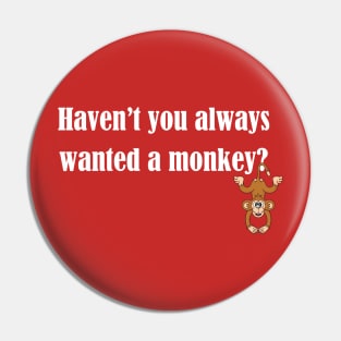 Haven't you always wanted a monkey? - Light Text Pin