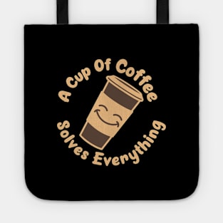 A Cup Of Coffee Solves Everything - funny design for coffee lovers Tote