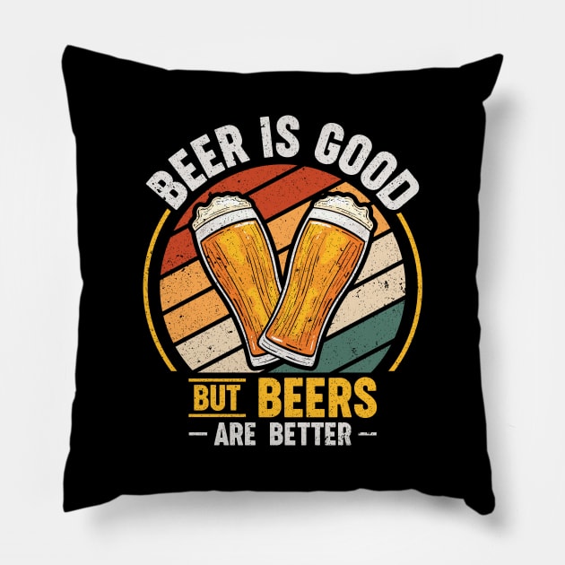 Beer Is Good But Beers are Better Pillow by maxcode