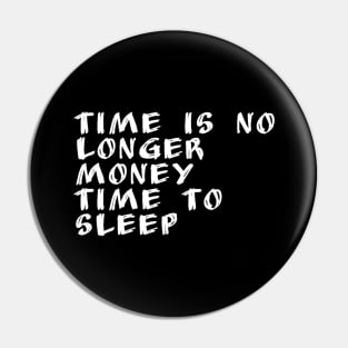 Time is no longer money Time to sleep Pin