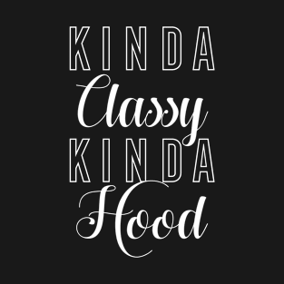 Kinda Classy Kinda Hood T-Shirt