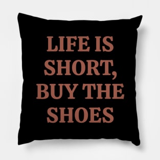 Life is short, Buy the shoes Pillow