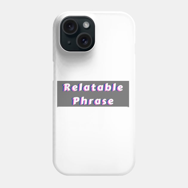 Relatable Phrase White Phone Case by KoreDemeter14