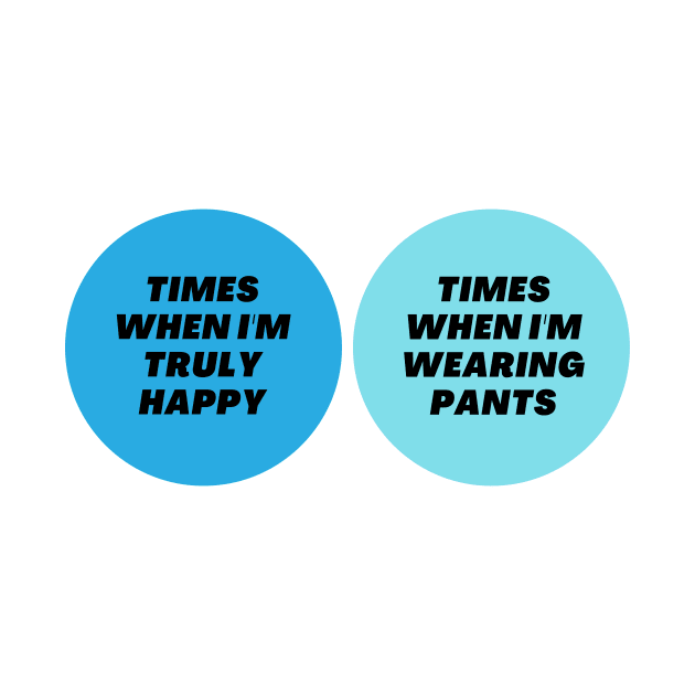 Venn Diagram: Times when I’m truly happy - Times when I’m wearing pants by Jean-Claude Venn-Diagram