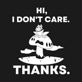 Hi, I Don't Care. Thanks Frog Sitting On Mushroom Fairytale T-Shirt