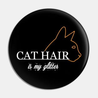 Cat Hair Is My Glitter Pin