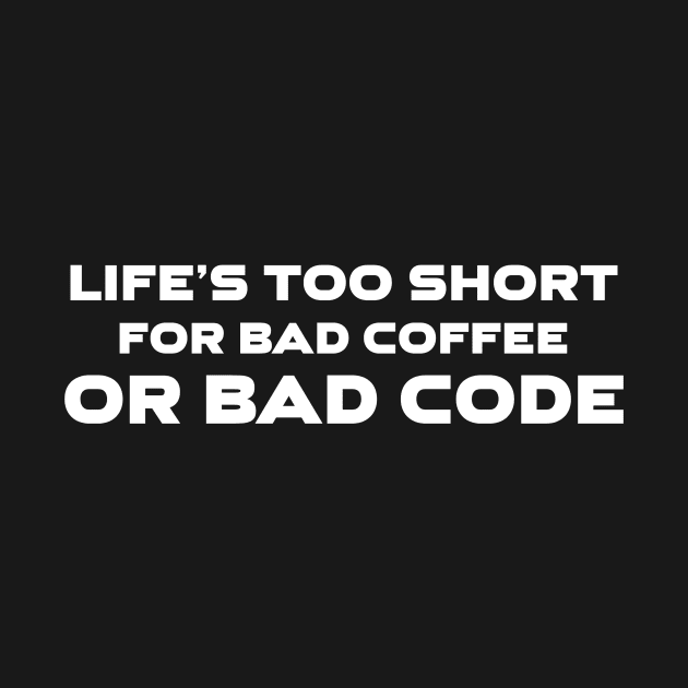 Life's Too Short For Bad Code Or Bad Coffee Programming by Furious Designs