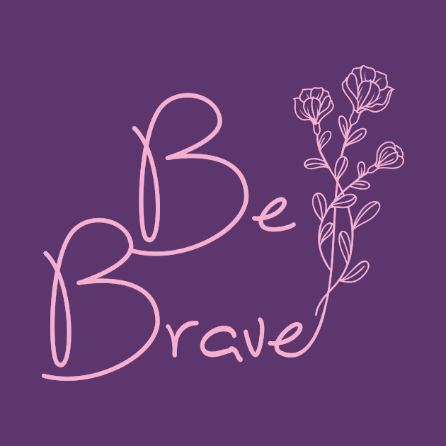 Be Brave by Moody Chameleon by MoodyChameleon