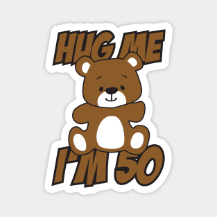 Hug me I'm 50 Magnet