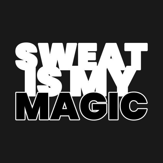 Sweat Is My Magic Fitness by ObliviousOasisTees