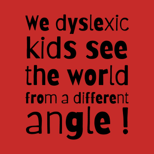 We Dyslexic Kids See The World From A Different Angle T-Shirt