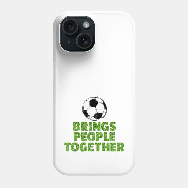 Soccer brings people together Phone Case by SW10 - Soccer Art