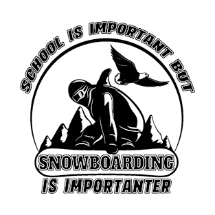 school is important but snowboarding is importanter T-Shirt