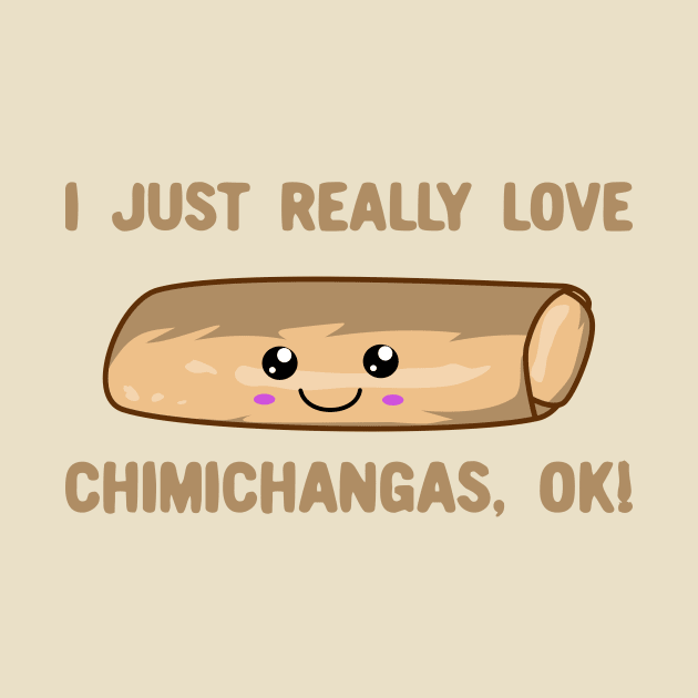 I Just Really Love Chimichangas Ok! Kawaii Chimichanga by KawaiinDoodle