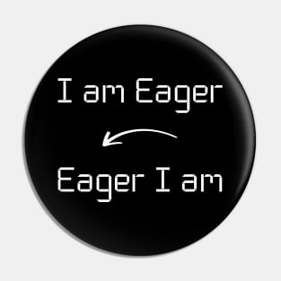 I am Eager T-Shirt mug apparel hoodie tote gift sticker pillow art pin Pin