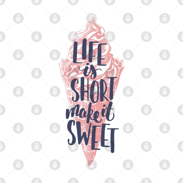 Life is short make it sweet, Motivational T-shirt by Mia_Akimo