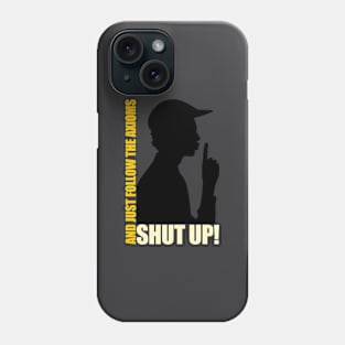 Shùt Up And Just Follow The Axioms Phone Case