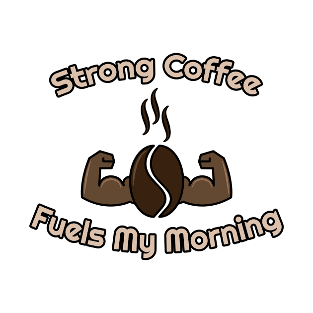 strong coffee fuels my morning by Reesh