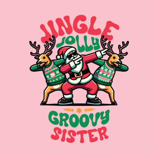 Sister - Holly Jingle Jolly Groovy Santa and Reindeers in Ugly Sweater Dabbing Dancing. Personalized Christmas T-Shirt