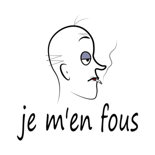 je m'en fous T-Shirt