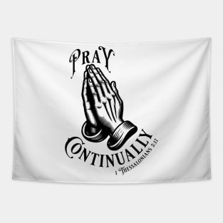 Pray Continually - Elegant font in black text. Wear your belief with pride & display the profound words of 1 Thessalonians 5:17 with our inspiring stylish design! Tapestry