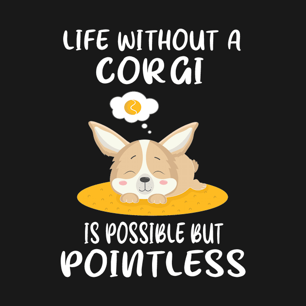 Life Without A Corgi Is Possible But Pointless (151) by Drakes