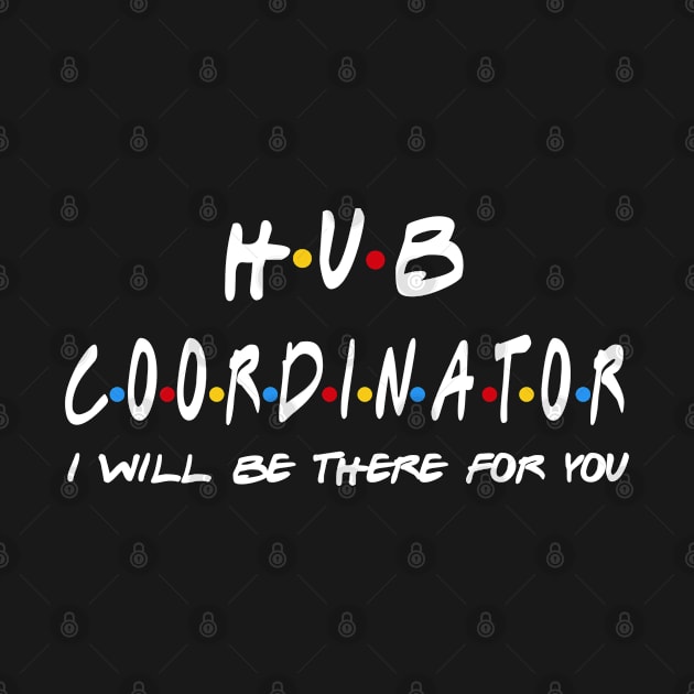 Hub Coordinator - I'll Be There For You Gifts by StudioElla