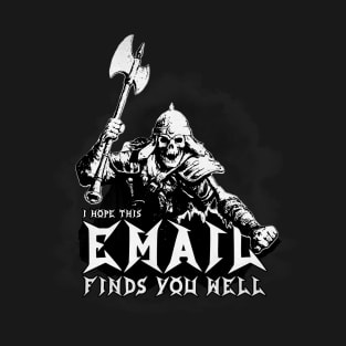 I hope this email finds you well.... T-Shirt