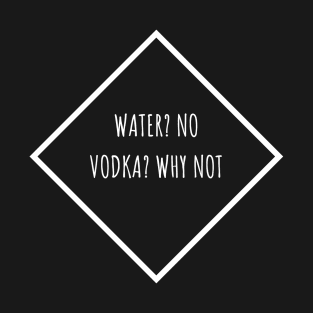 Vodka? Why not T-Shirt