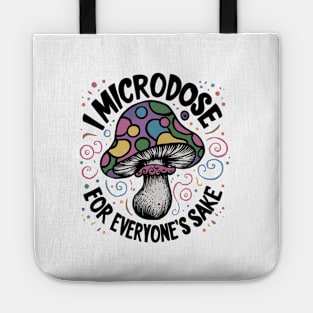 I microdose for everyone's sake Tote