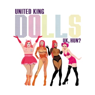 United King Dolls UK, HUN? from Drag Race UK T-Shirt