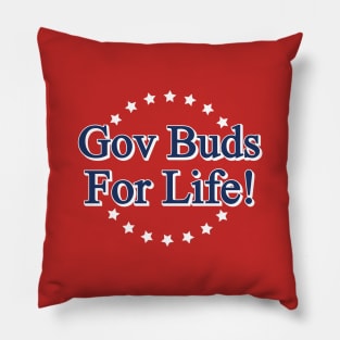 Gov Buds For Life! Pillow