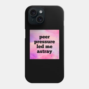 Peer Pressure Led Me Astray Phone Case