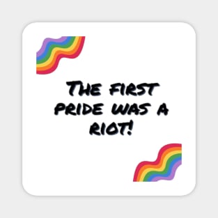 The first pride was a riot! Magnet