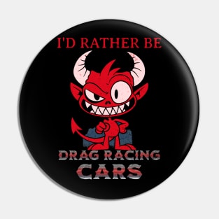 I'd Rather Be Drag Racing Cars Funny Pin