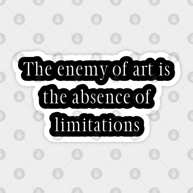 The Enemy Of Art Is The Absence Of Limitations Orson Welles Sticker Teepublic