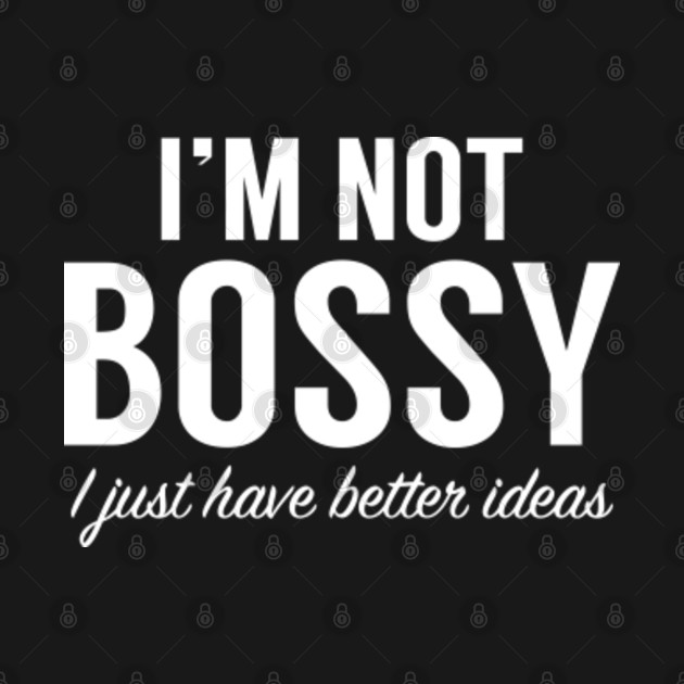 Disover I'm Not Bossy - Bossy - T-Shirt