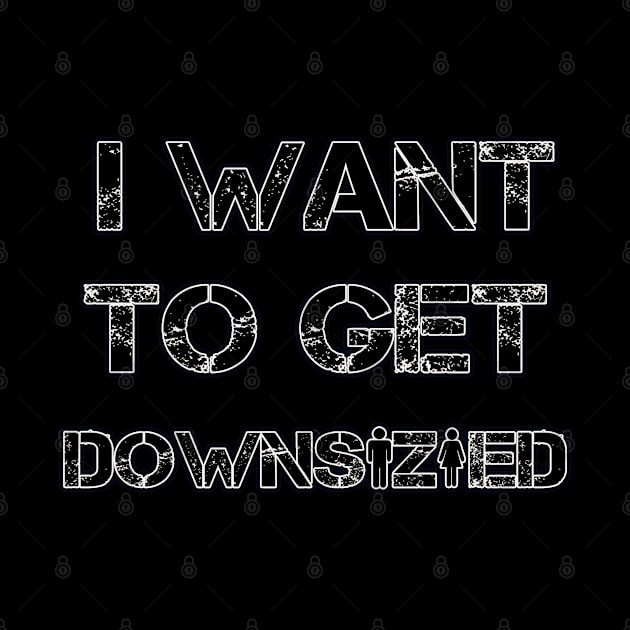 I want to get Downsized by iskybibblle