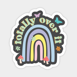 Totally Over it Rainbow Pastel Aesthetic Cottagecore with flowers, mushrooms, butterflies and a rainbow. Magnet