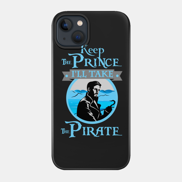 Captain Hook OUAT. Keep The Prince, I'll Take The Pirate. - Once Upon A Time Tv Show - Phone Case