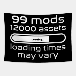 99 mods, 12000 assets, loading times may vary Tapestry